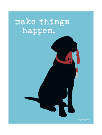 Dog Poster Dog is Good Make Things Happen Poster